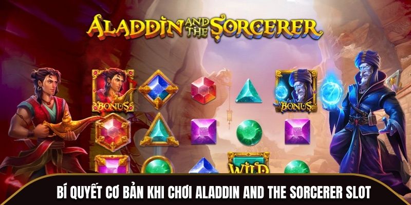 Bí quyết cơ bản khi chơi Aladdin And The Sorcerer Slot