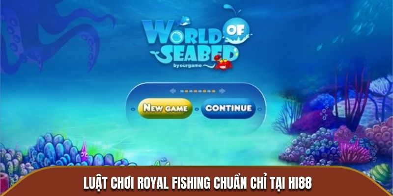 Luật chơi Royal Fishing chuẩn chỉ tại HI88