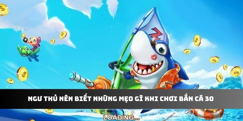 Ngư thủ nên biết những mẹo gì khi chơi bắn cá 30
