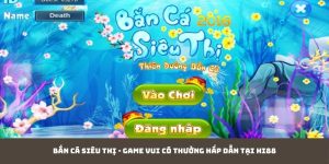 Bắn Cá Siêu Thị - Game Vui Có Thưởng Hấp Dẫn Tại Hi88