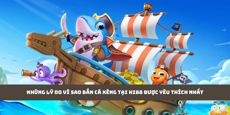 Những lý do vì sao bắn cá xèng tại Hi88 được yêu thích nhất