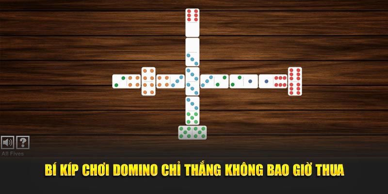 Bí kíp chơi Domino chỉ thắng không bao giờ thua