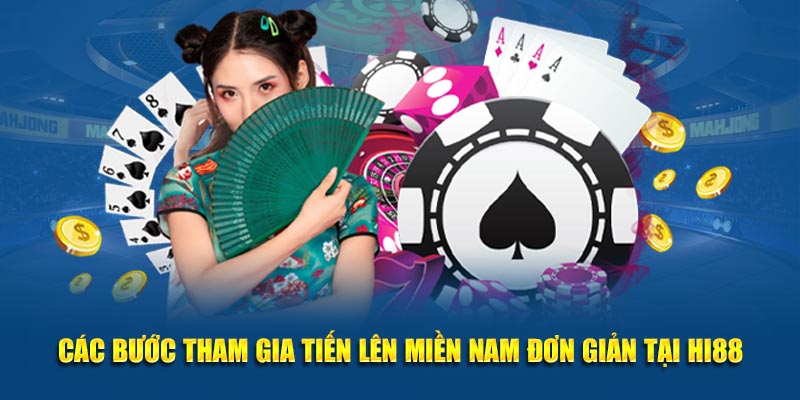 Các bước tham gia tiến lên miền Nam đơn giản tại Hi88