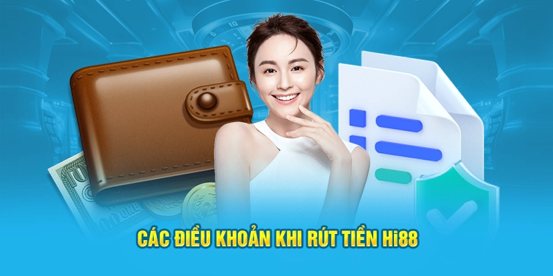 Các điều khoản khi rút tiền Hi88