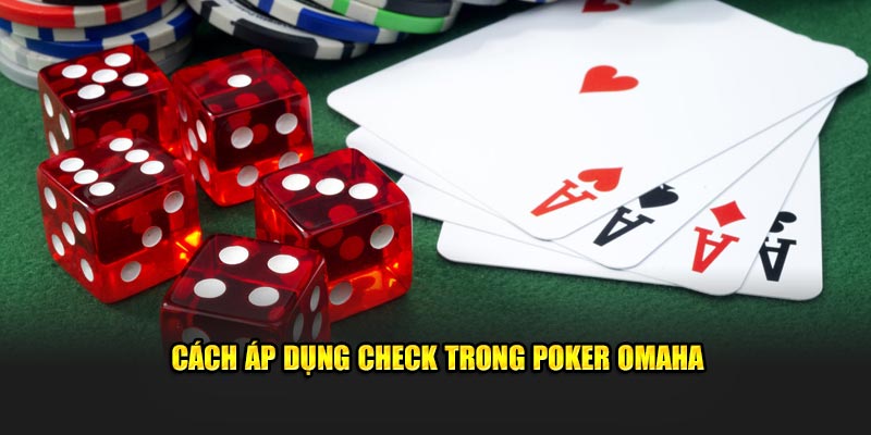 Cách áp dụng Check trong Poker Omaha