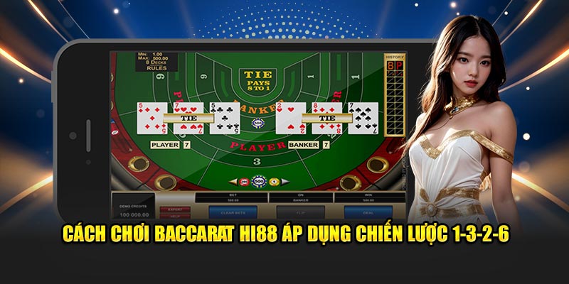 Cách chơi Baccarat HI88 áp dụng chiến lược 1-3-2-6