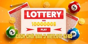 Cách Chơi Bao 5 Vietlott 6/45 - Bí Kíp Chi Tiết Từ A-Z