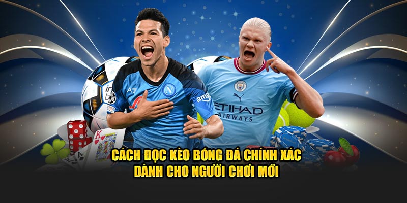 Cách Đọc Kèo Bóng Đá Chính Xác Cho Người Chơi Mới
