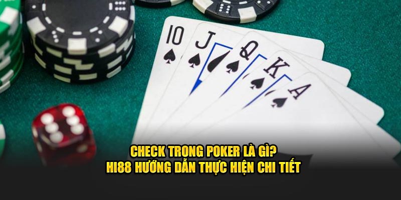 Check trong Poker là Gì? HI88 Hướng Dẫn Chi Tiết