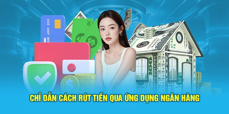 Chỉ dẫn cách rút tiền qua ứng dụng ngân hàng
