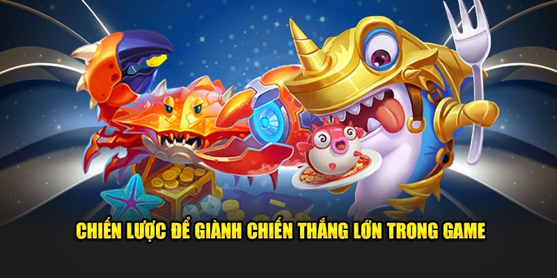 Chiến lược để giành chiến thắng lớn trong Mg bắn cá