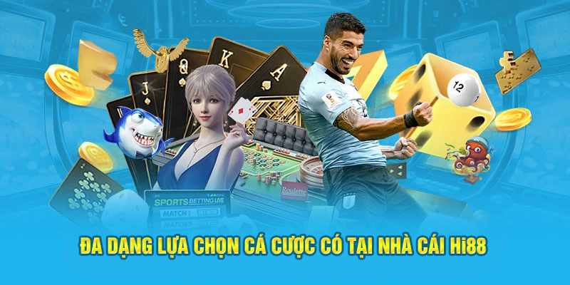 Đa dạng lựa chọn cá cược có tại nhà cái HI88