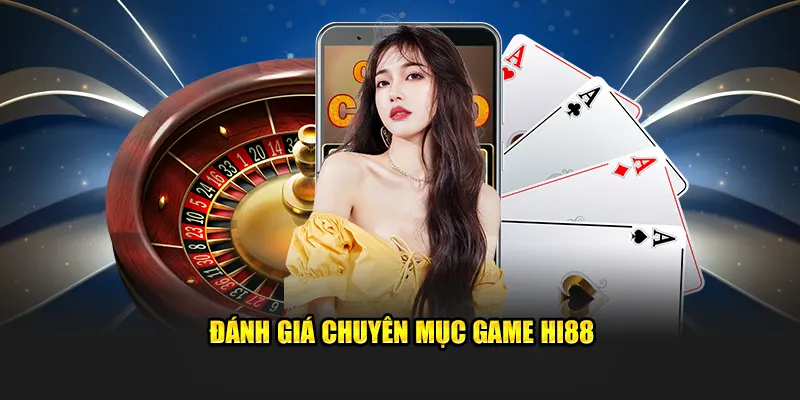 Đánh giá chuyên mục game Hi88