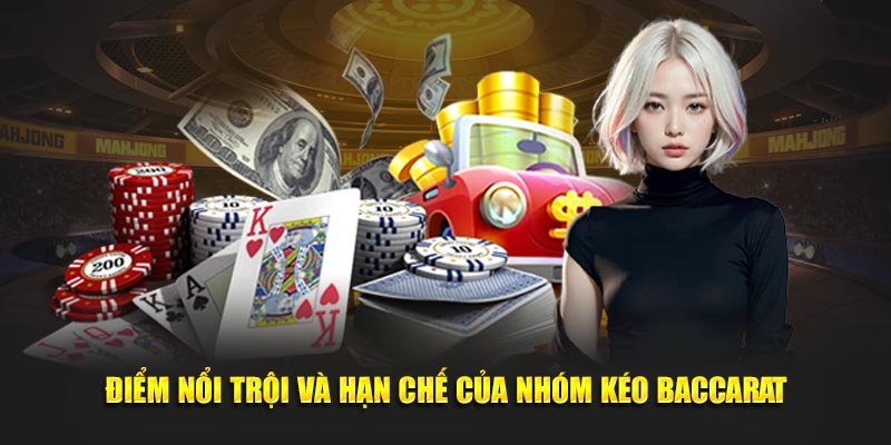 Điểm nổi trội và hạn chế của nhóm kéo Baccarat