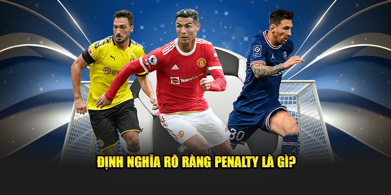 Định nghĩa rõ ràng penalty là gì?