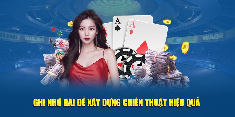 Ghi nhớ bài để xây dựng chiến thuật hiệu quả