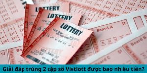 Giải đáp trúng 2 cặp số Vietlott được bao nhiêu tiền?