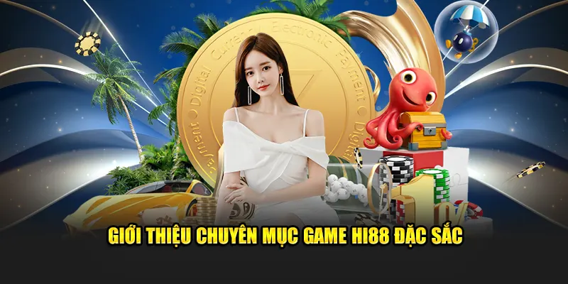 Giới thiệu chuyên mục game hi88 đặc sắc