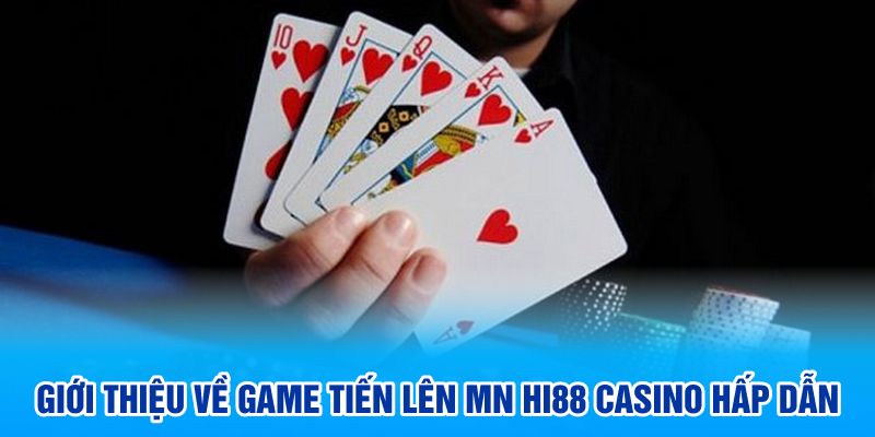 Giới thiệu về game tiến lên mn HI88 casino hấp dẫn