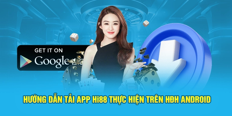 Hướng dẫn tải app Hi88 thực hiện trên HĐH Android