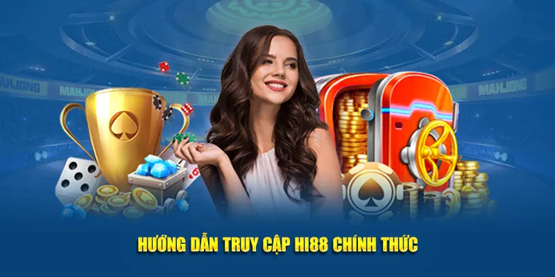 Hướng dẫn truy cập Hi88 chính thức