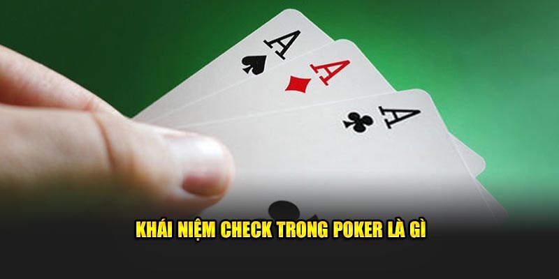 Khái niệm check trong Poker là gì