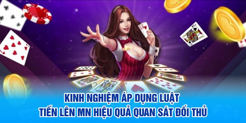 Kinh nghiệm áp dụng luật tiến lên mn hiệu quả quan sát đối thủ