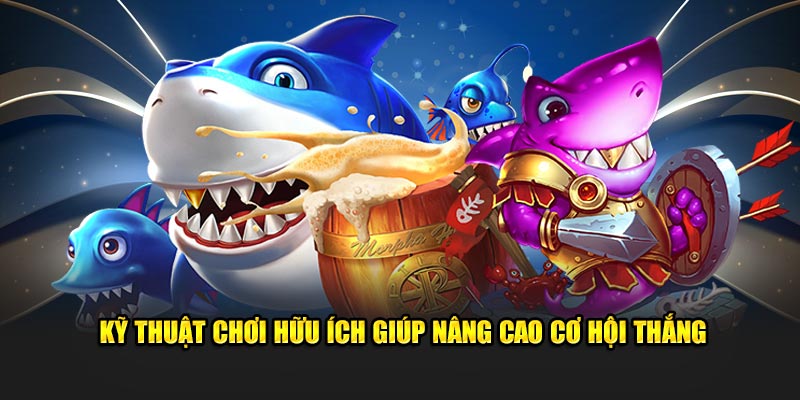 Kỹ thuật chơi hữu ích giúp nâng cao cơ hội thắng