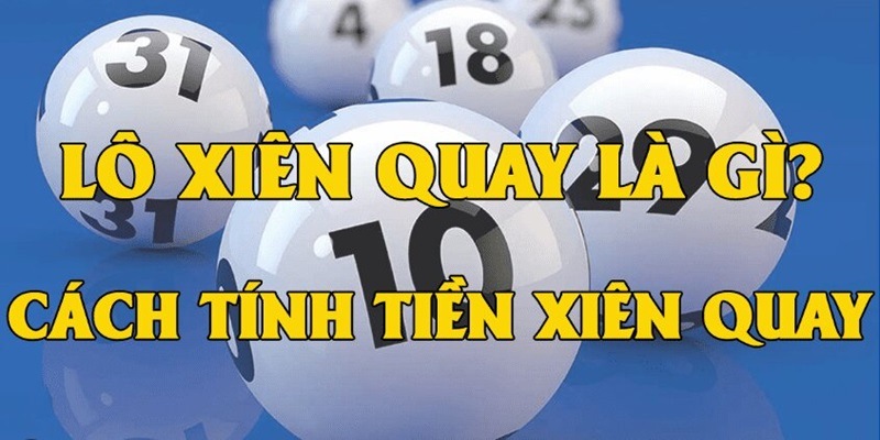 Hiểu lô xiên quay là gì để rinh khoản thưởng giá trị