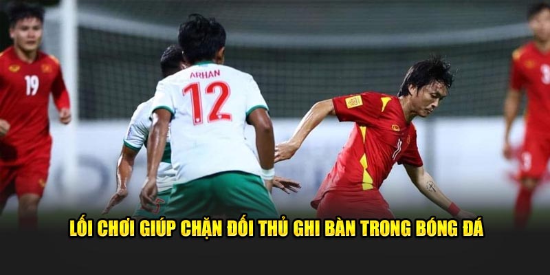 Lối chơi giúp chặn đối thủ ghi bàn trong bóng đá