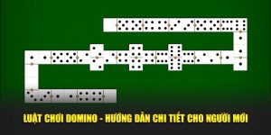 Luật Chơi Domino - Hướng Dẫn Chi Tiết Cho Tân binh