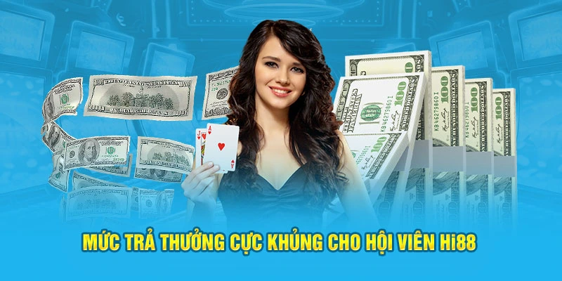 Mức trả thưởng cực khủng cho hội viên HI88