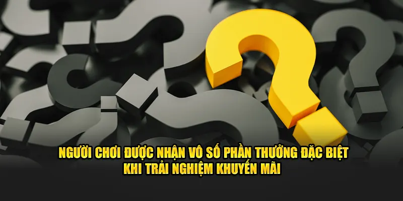 Người chơi được nhận vô số phần thưởng đặc biệt khi trải nghiệm khuyến mãi