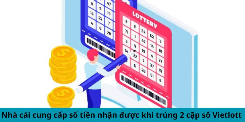 Nhà cái cung cấp số tiền nhận được khi trúng 2 cặp số Vietlott