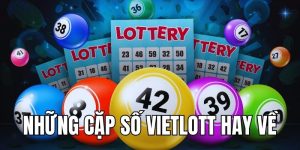 Những Cặp Số Vietlott Hay Về Cùng Nhau Hôm Nay Tại Hi88