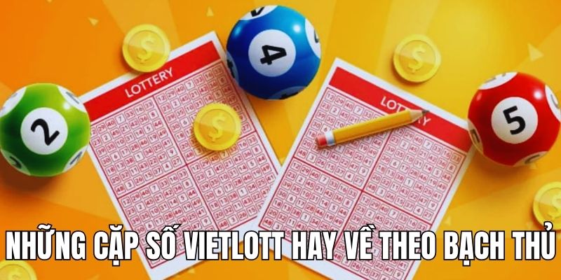 Thống kê những cặp số Vietlott hay về theo bạch thủ
