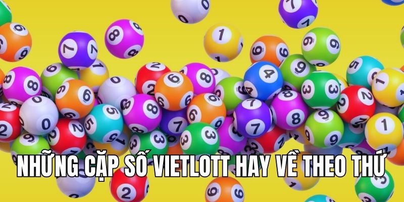 Phương pháp dự đoán cặp số Vietlott hay nổ theo thứ