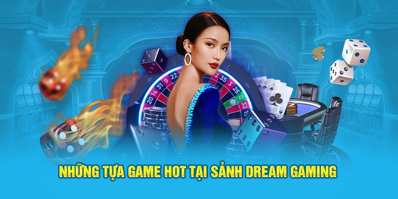 Những tựa game hot tại sảnh Dream Gaming