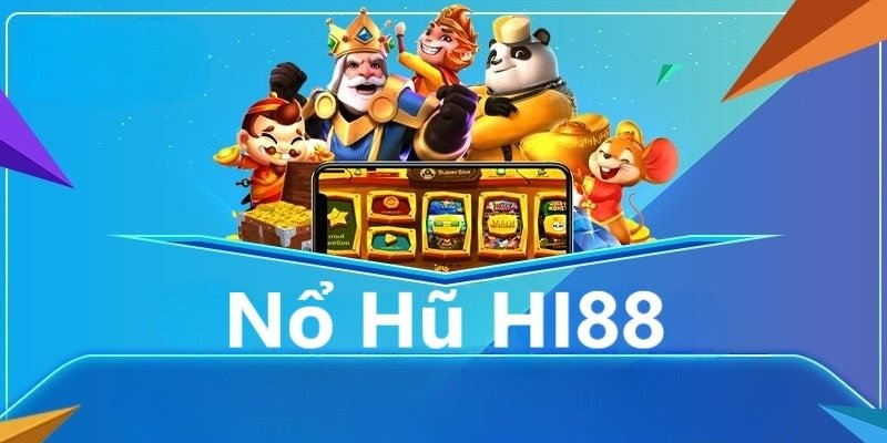 Nổ hũ HI88 cực nét với jackpot không giới hạn