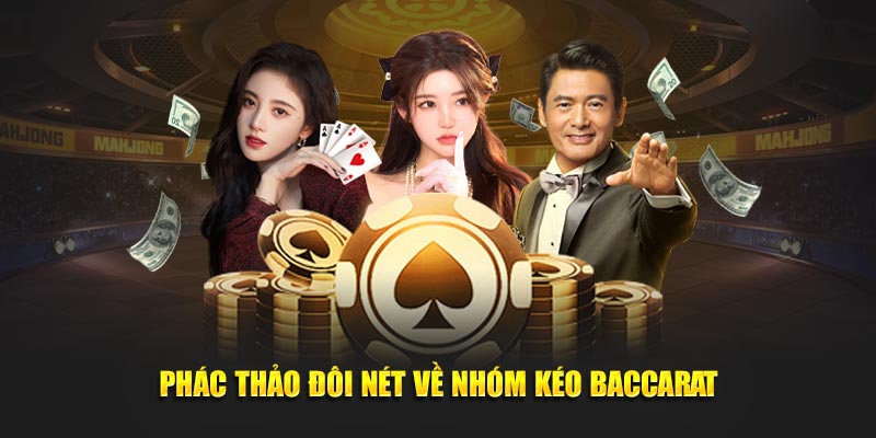 Phác thảo đôi nét về nhóm kéo Baccarat