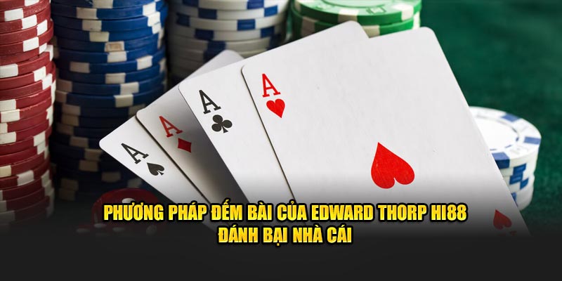 Phương Pháp Đếm Bài Của Edward Thorp HI88