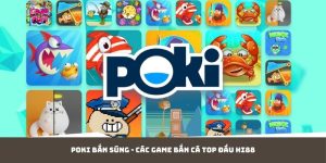 Poki Bắn Súng - Các Game Bắn Cá Top Đầu HI88