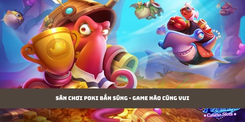 Sân chơi Poki bắn súng - game nào cũng vui