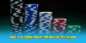 Rake Là Gì Trong Poker? Tìm Hiểu Chi Tiết Tại Hi88