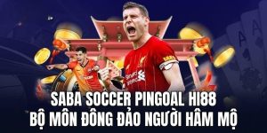 Saba Soccer Pingoal Hi88 - Bộ môn đông đảo người hâm mộ