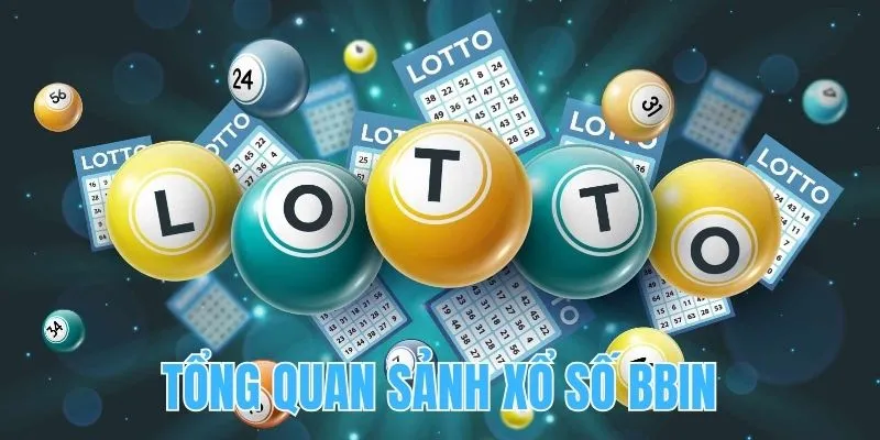 Tổng quan vài nét cơ bản về sảnh xổ số BBIN