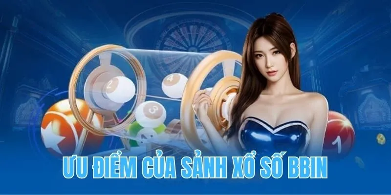 Đánh giá ưu điểm vượt trội của sảnh BBIN Lottery