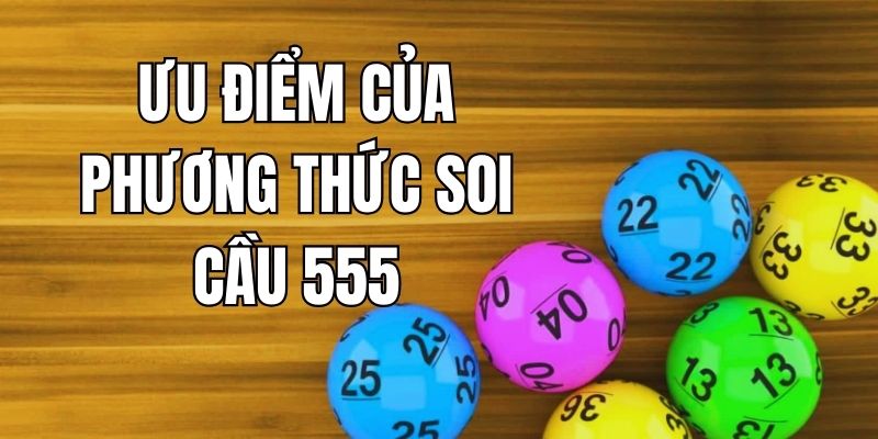 Ưu điểm của phương thức soi cầu xổ số 555