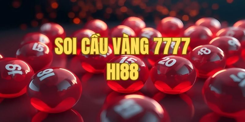 Soi Cầu Vàng 7777 - Bí Kíp Chốt Số Chiều Nay Bao Thắng