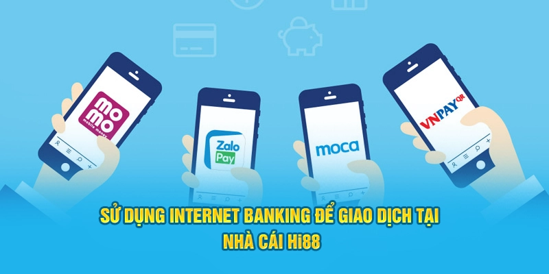 Sử dụng Internet Banking để giao dịch tại nhà cái Hi88